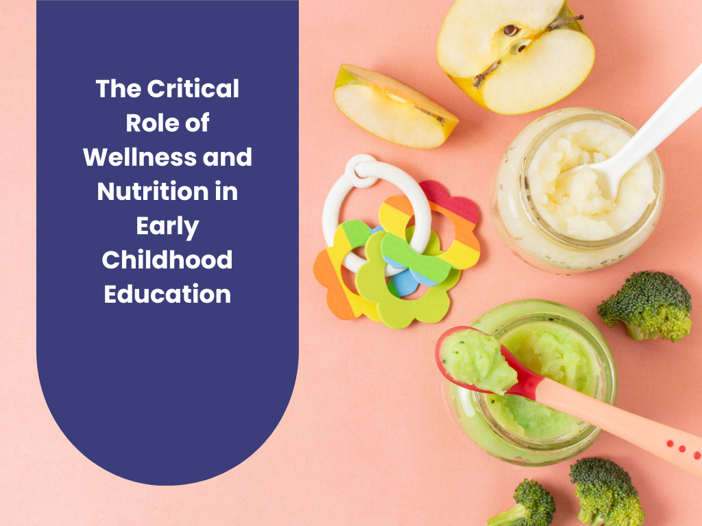 You are currently viewing The Critical Role of Wellness and Nutrition in Early Childhood Education
