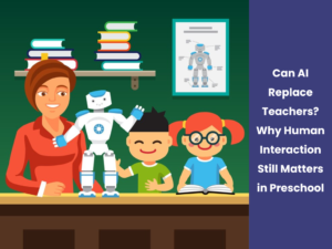 Read more about the article Can AI Replace Teachers? Why Human Interaction Still Matters in Preschool